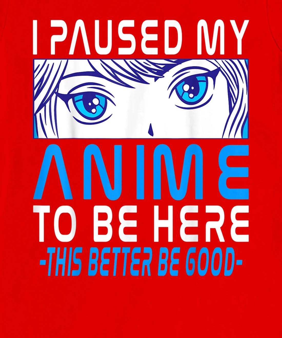 I Paused My Anime To Be Here. Anime Merch. Gamer Anime Girl T-Shirt, Kid T-Shirt and Women T-Shirt