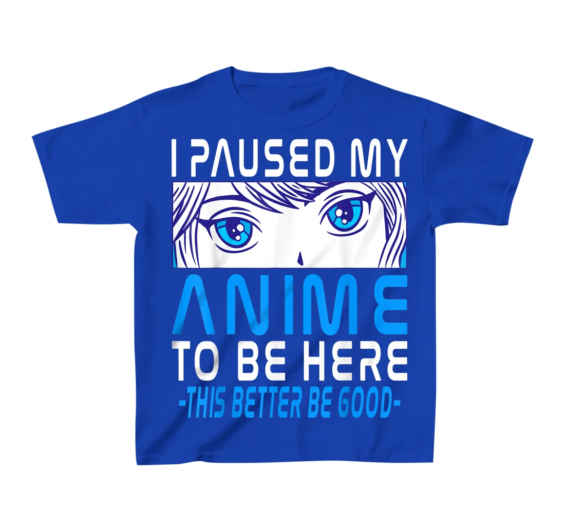I Paused My Anime To Be Here. Anime Merch. Gamer Anime Girl T-Shirt, Kid T-Shirt and Women T-Shirt