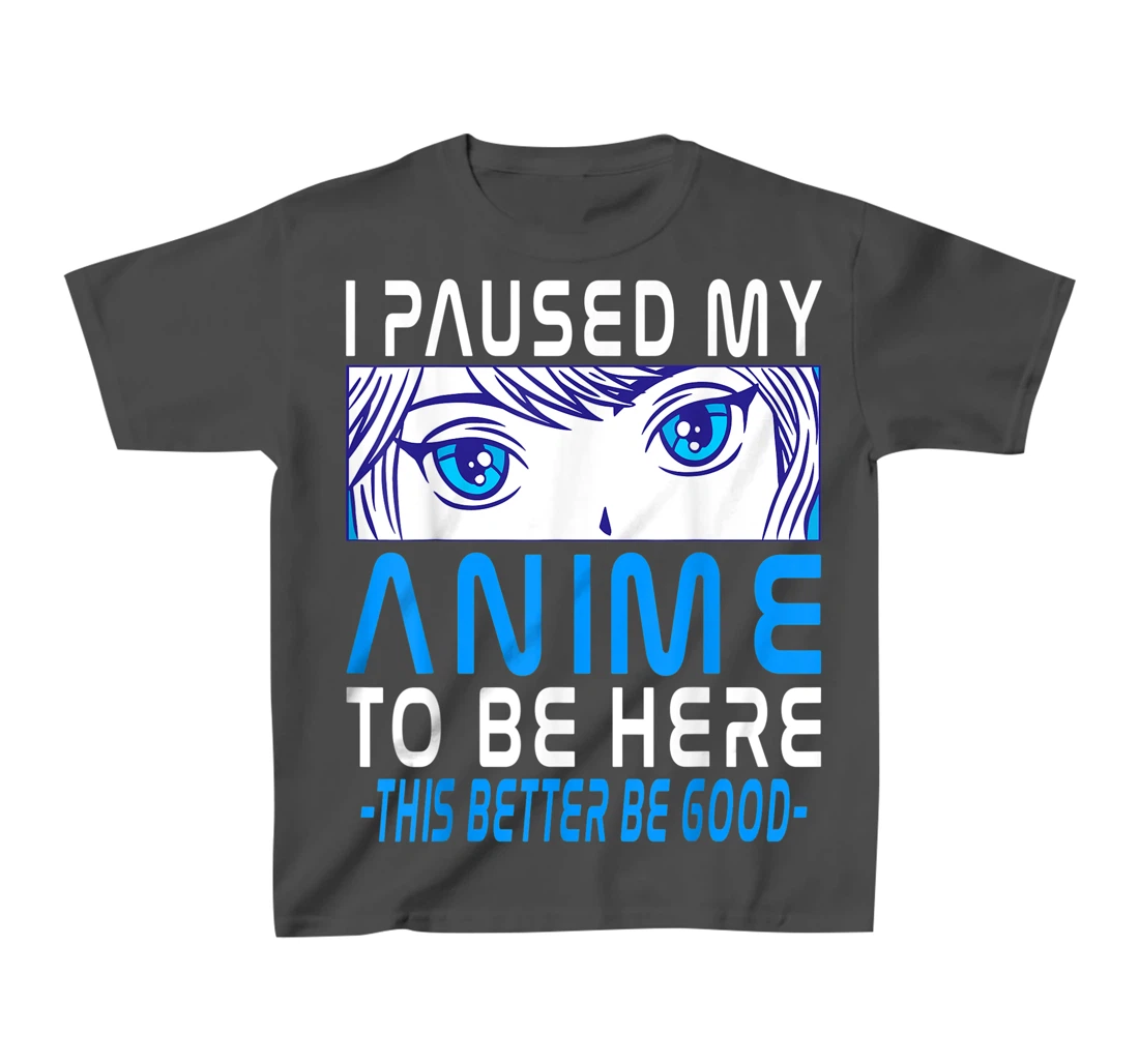 I Paused My Anime To Be Here. Anime Merch. Gamer Anime Girl T-Shirt, Kid T-Shirt and Women T-Shirt