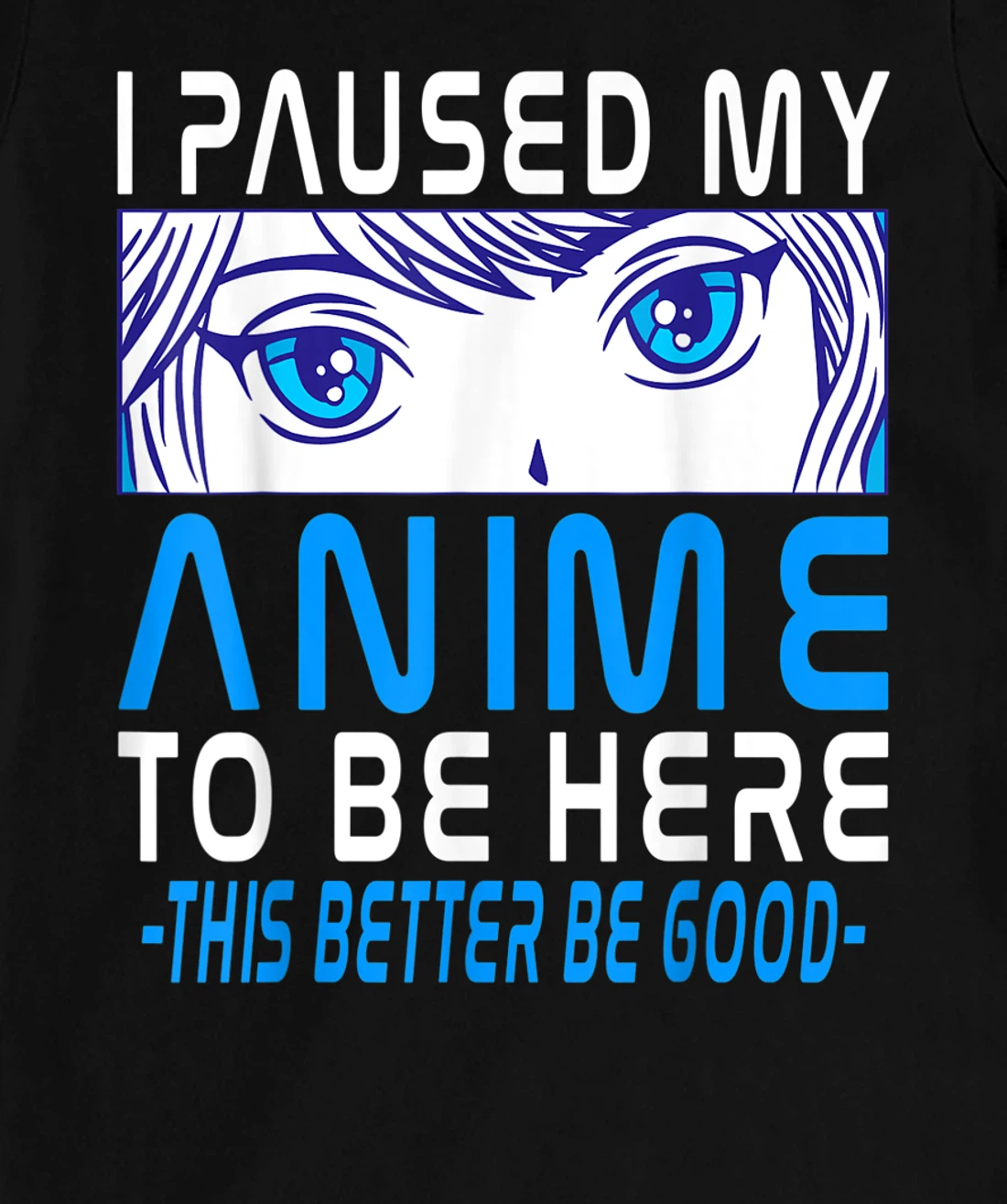 I Paused My Anime To Be Here. Anime Merch. Gamer Anime Girl T-Shirt, Kid T-Shirt and Women T-Shirt