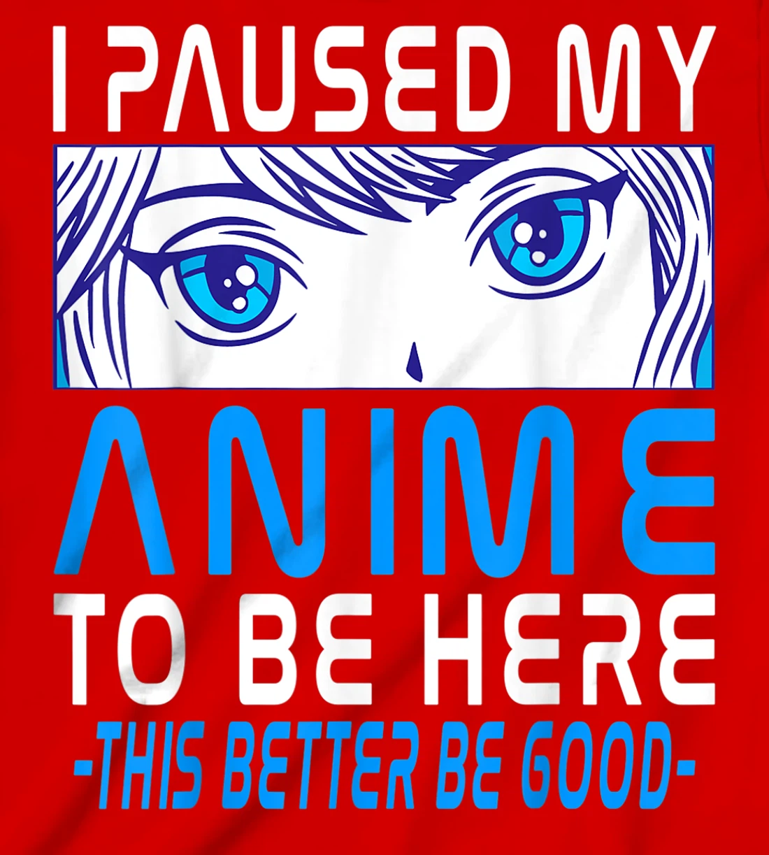 I Paused My Anime To Be Here. Anime Merch. Gamer Anime Girl T-Shirt, Kid T-Shirt and Women T-Shirt