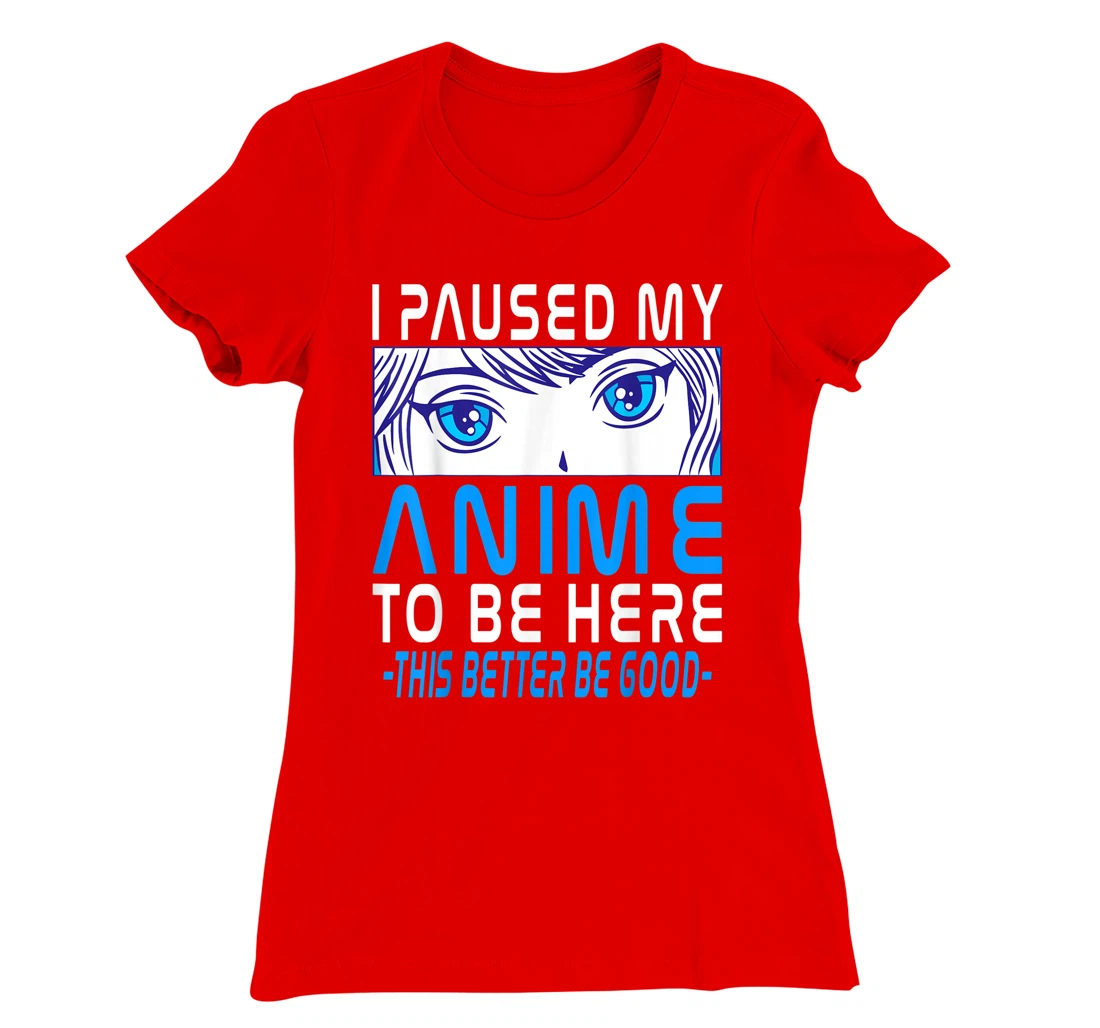 I Paused My Anime To Be Here. Anime Merch. Gamer Anime Girl T-Shirt, Kid T-Shirt and Women T-Shirt