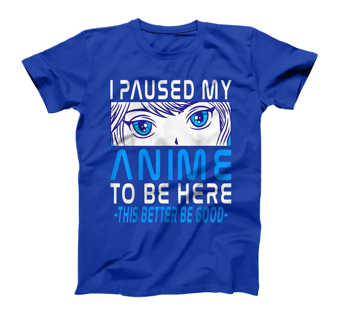 I Paused My Anime To Be Here. Anime Merch. Gamer Anime Girl T-Shirt, Kid T-Shirt and Women T-Shirt