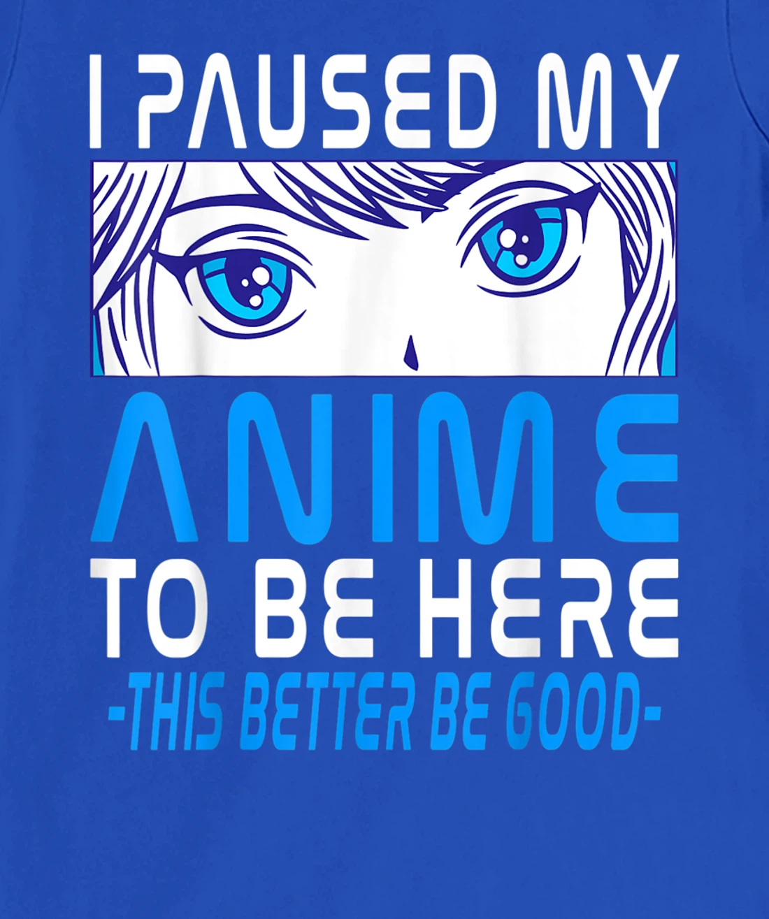 I Paused My Anime To Be Here. Anime Merch. Gamer Anime Girl T-Shirt, Kid T-Shirt and Women T-Shirt