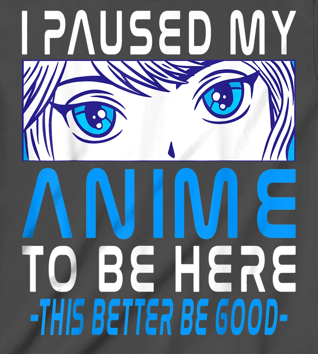 I Paused My Anime To Be Here. Anime Merch. Gamer Anime Girl T-Shirt, Kid T-Shirt and Women T-Shirt