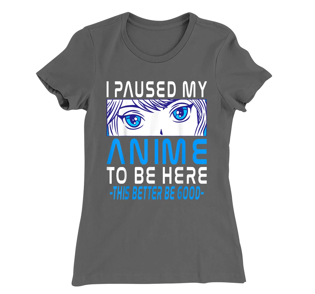 I Paused My Anime To Be Here. Anime Merch. Gamer Anime Girl T-Shirt, Kid T-Shirt and Women T-Shirt