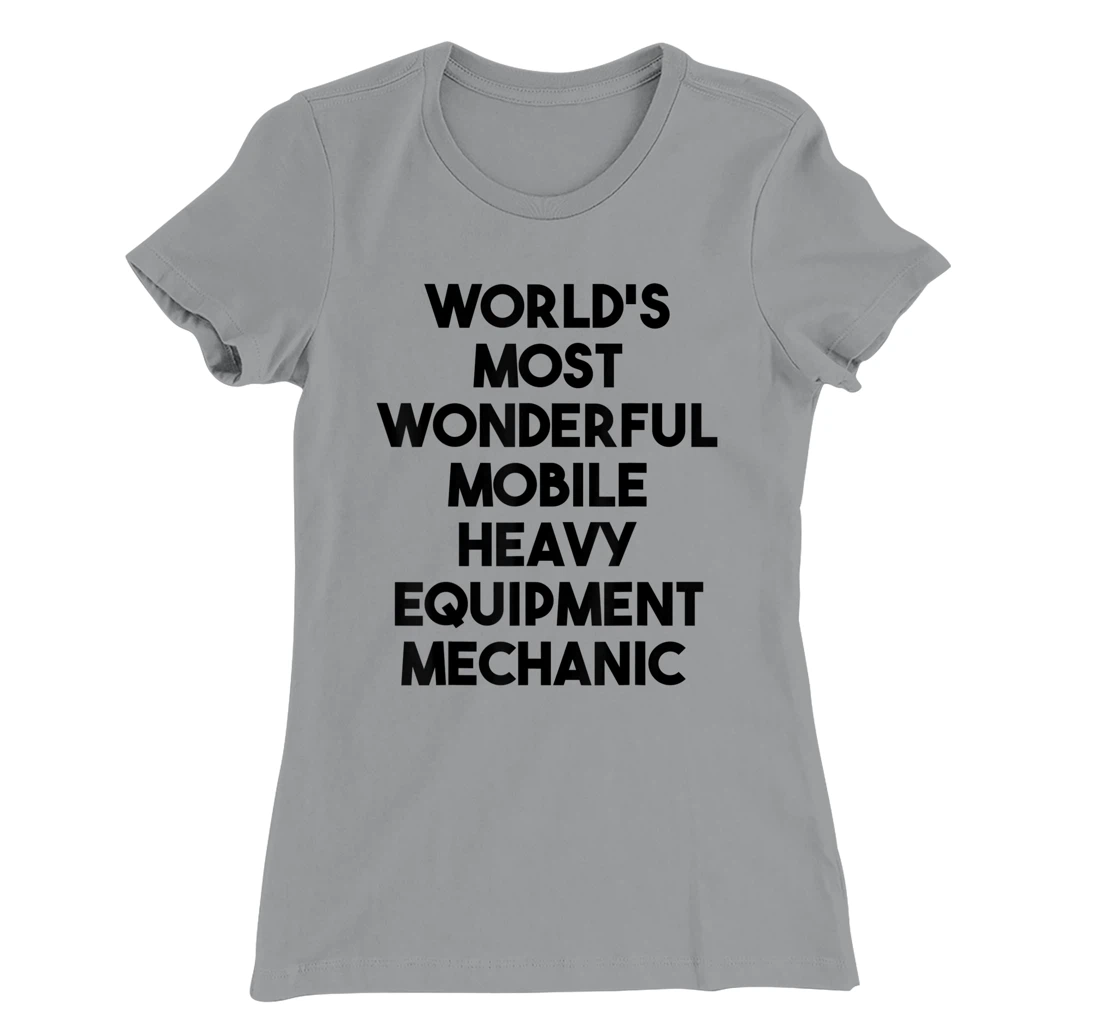 World's Most Wonderful Mobile Heavy Equipment Mechanic T-Shirt, Kid T-Shirt and Women T-Shirt