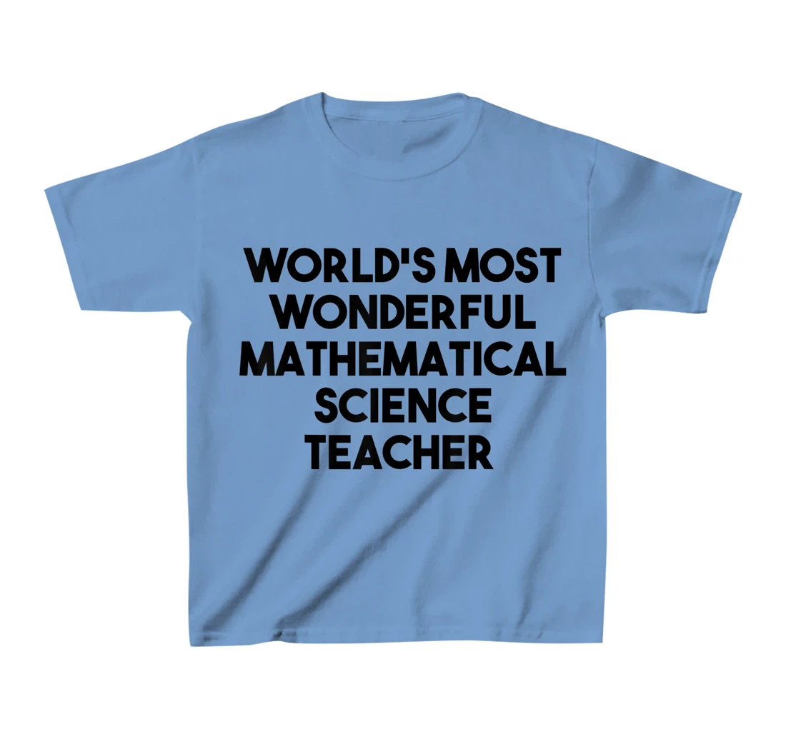 Womens World's Most Wonderful Mathematical Science Teacher T-Shirt, Kid T-Shirt and Women T-Shirt