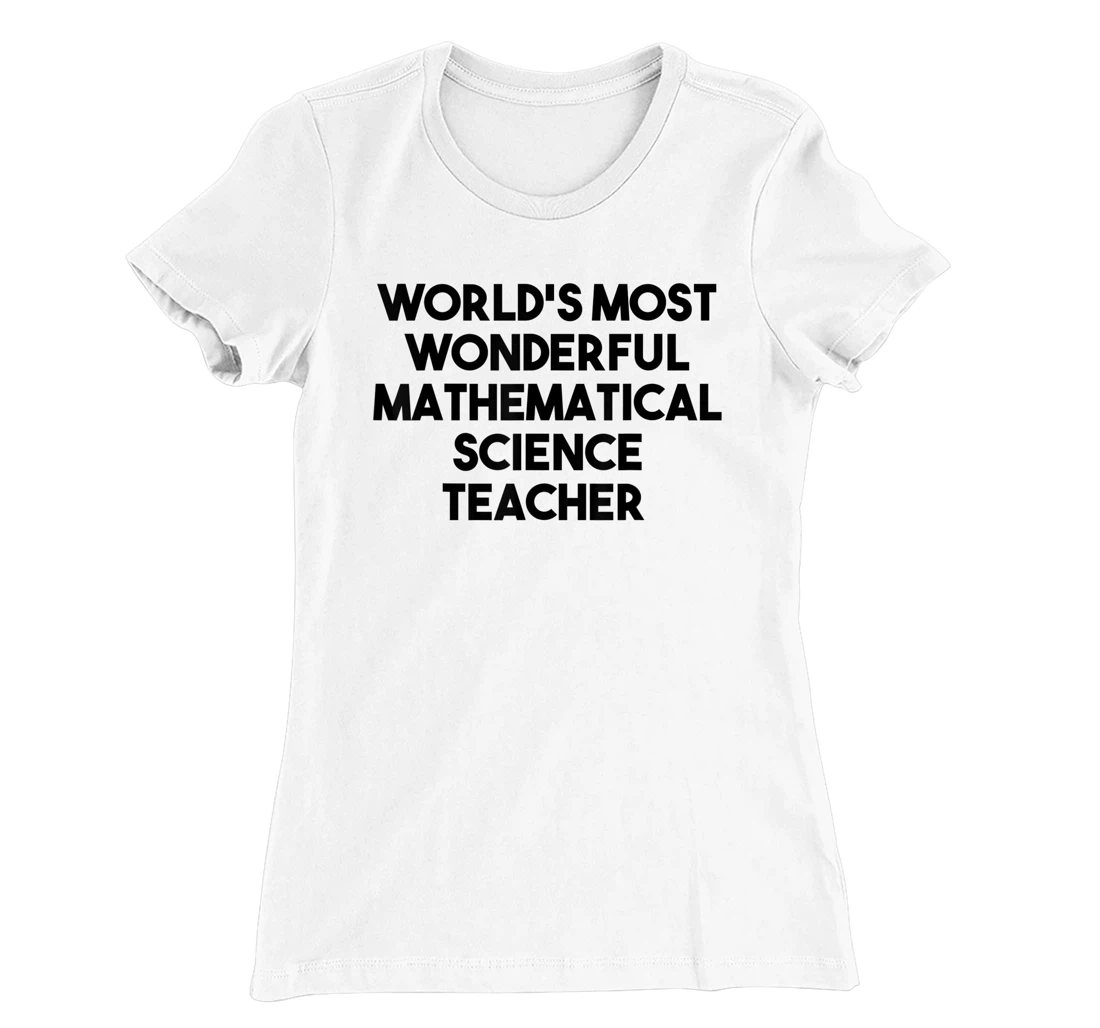 Womens World's Most Wonderful Mathematical Science Teacher T-Shirt, Kid T-Shirt and Women T-Shirt