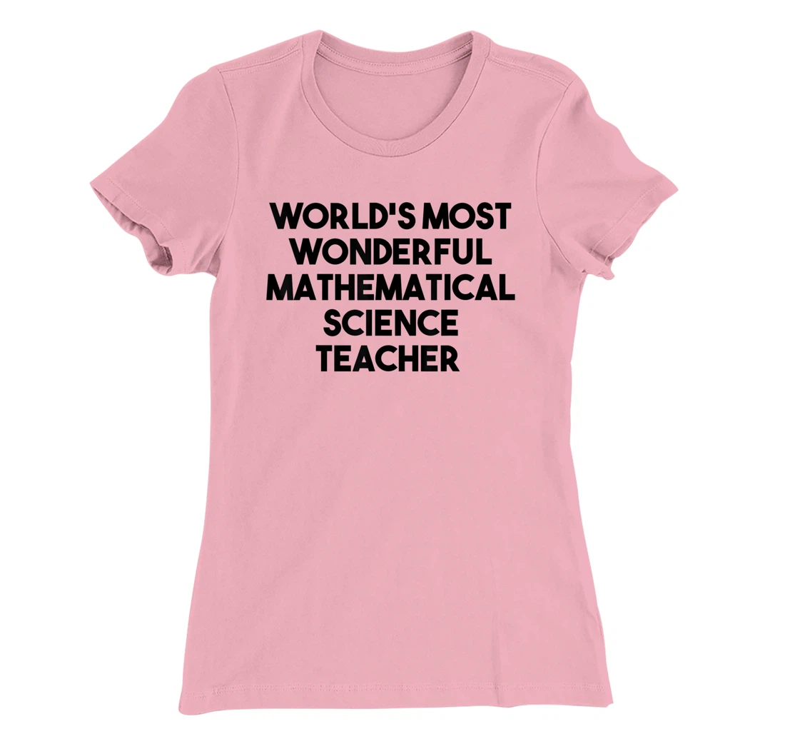 Womens World's Most Wonderful Mathematical Science Teacher T-Shirt, Kid T-Shirt and Women T-Shirt