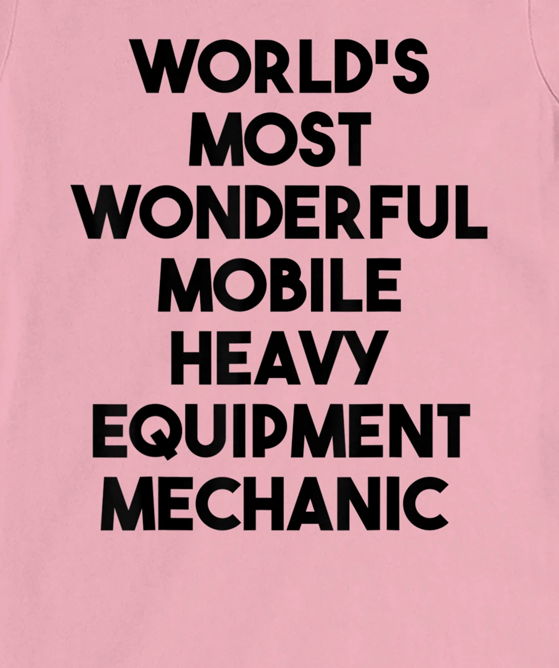 World's Most Wonderful Mobile Heavy Equipment Mechanic T-Shirt, Kid T-Shirt and Women T-Shirt