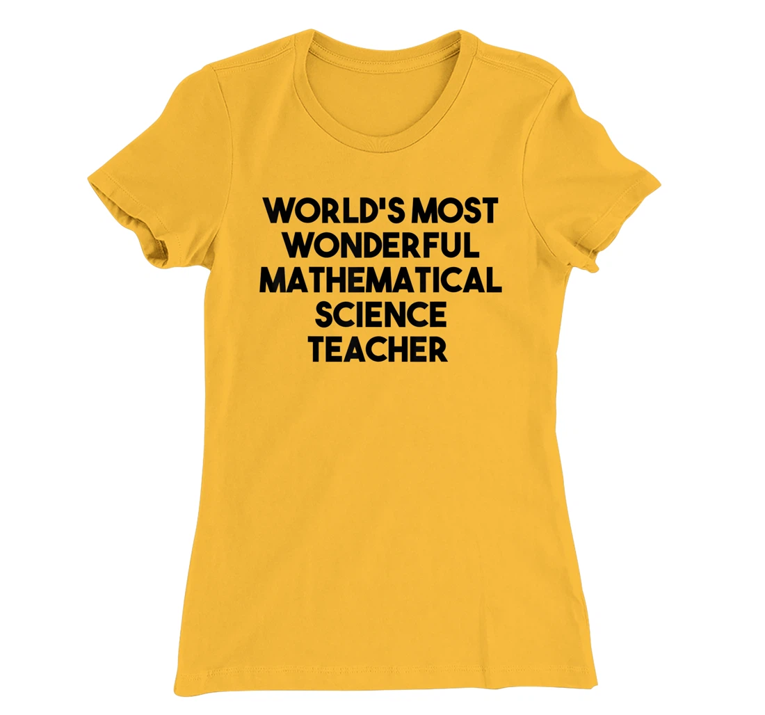 Womens World's Most Wonderful Mathematical Science Teacher T-Shirt, Kid T-Shirt and Women T-Shirt