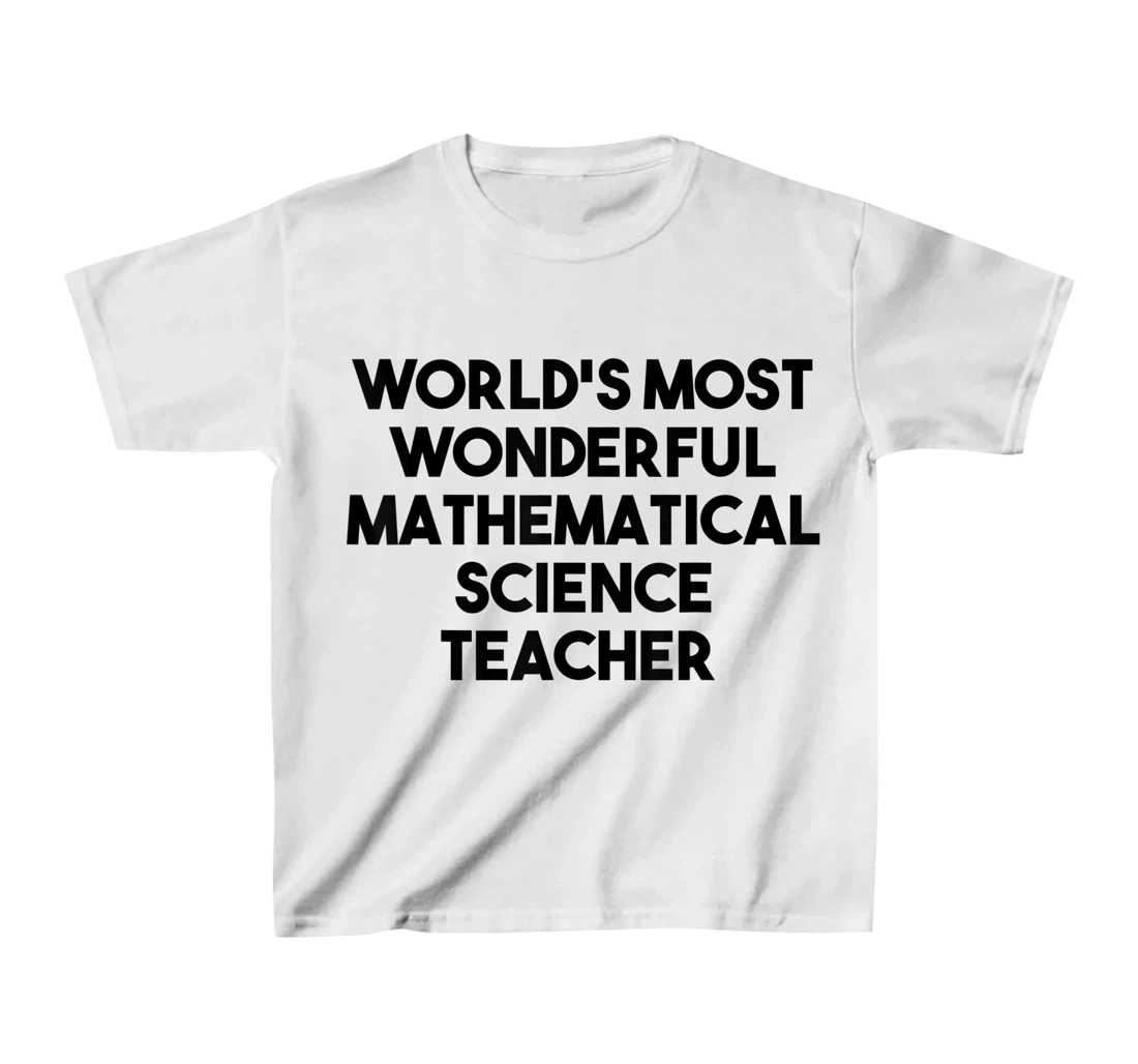Womens World's Most Wonderful Mathematical Science Teacher T-Shirt, Kid T-Shirt and Women T-Shirt