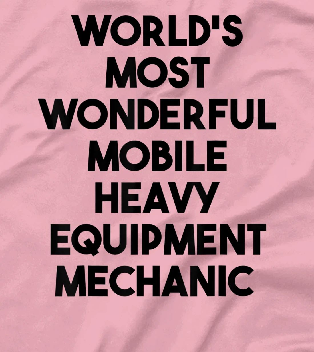 World's Most Wonderful Mobile Heavy Equipment Mechanic T-Shirt, Kid T-Shirt and Women T-Shirt