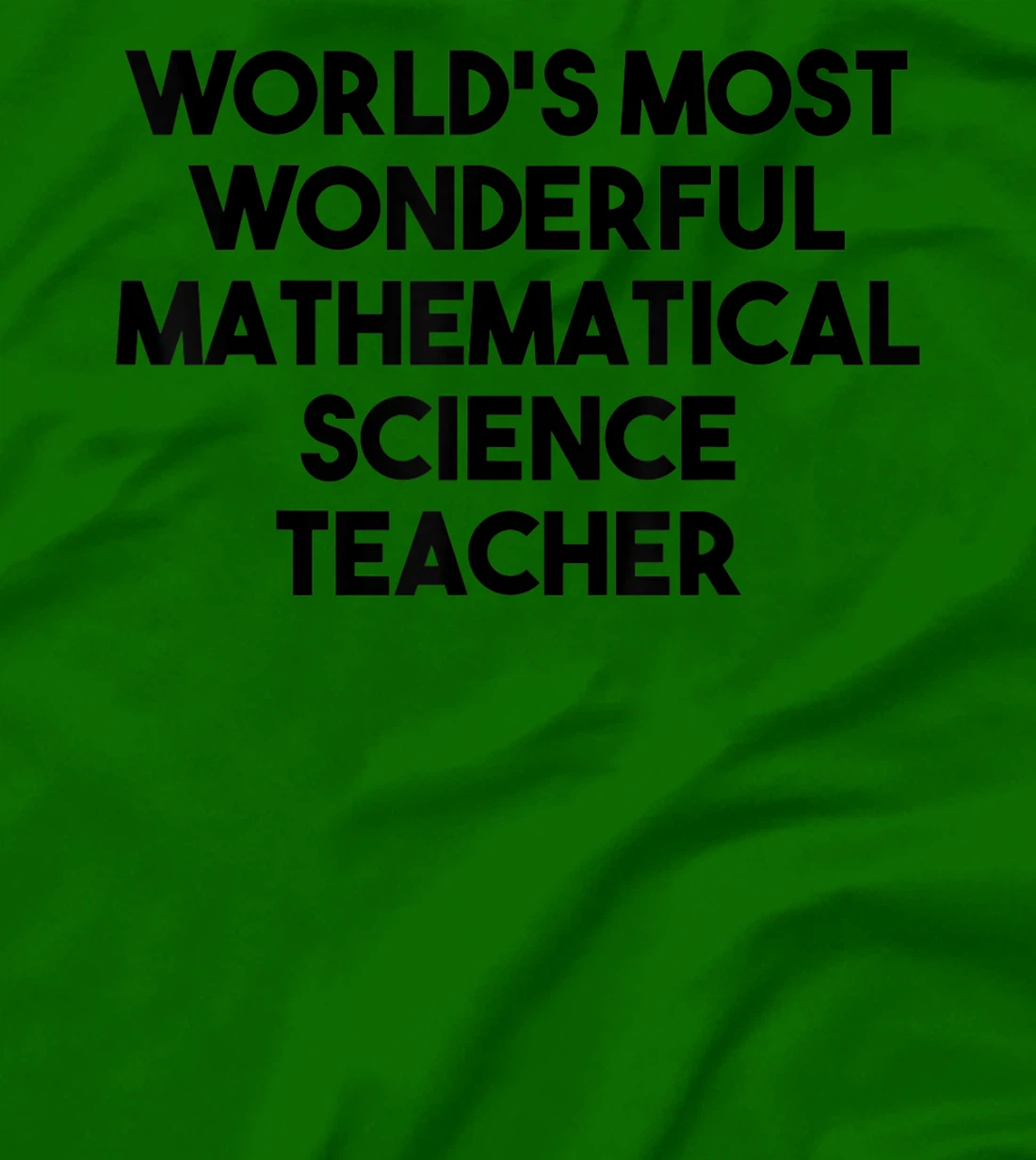 Womens World's Most Wonderful Mathematical Science Teacher T-Shirt, Kid T-Shirt and Women T-Shirt