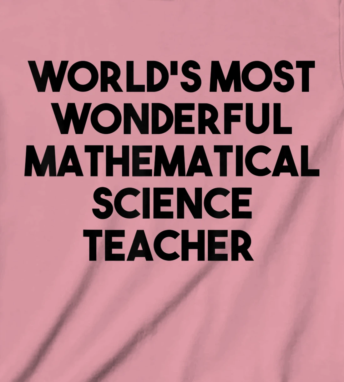 Womens World's Most Wonderful Mathematical Science Teacher T-Shirt, Kid T-Shirt and Women T-Shirt