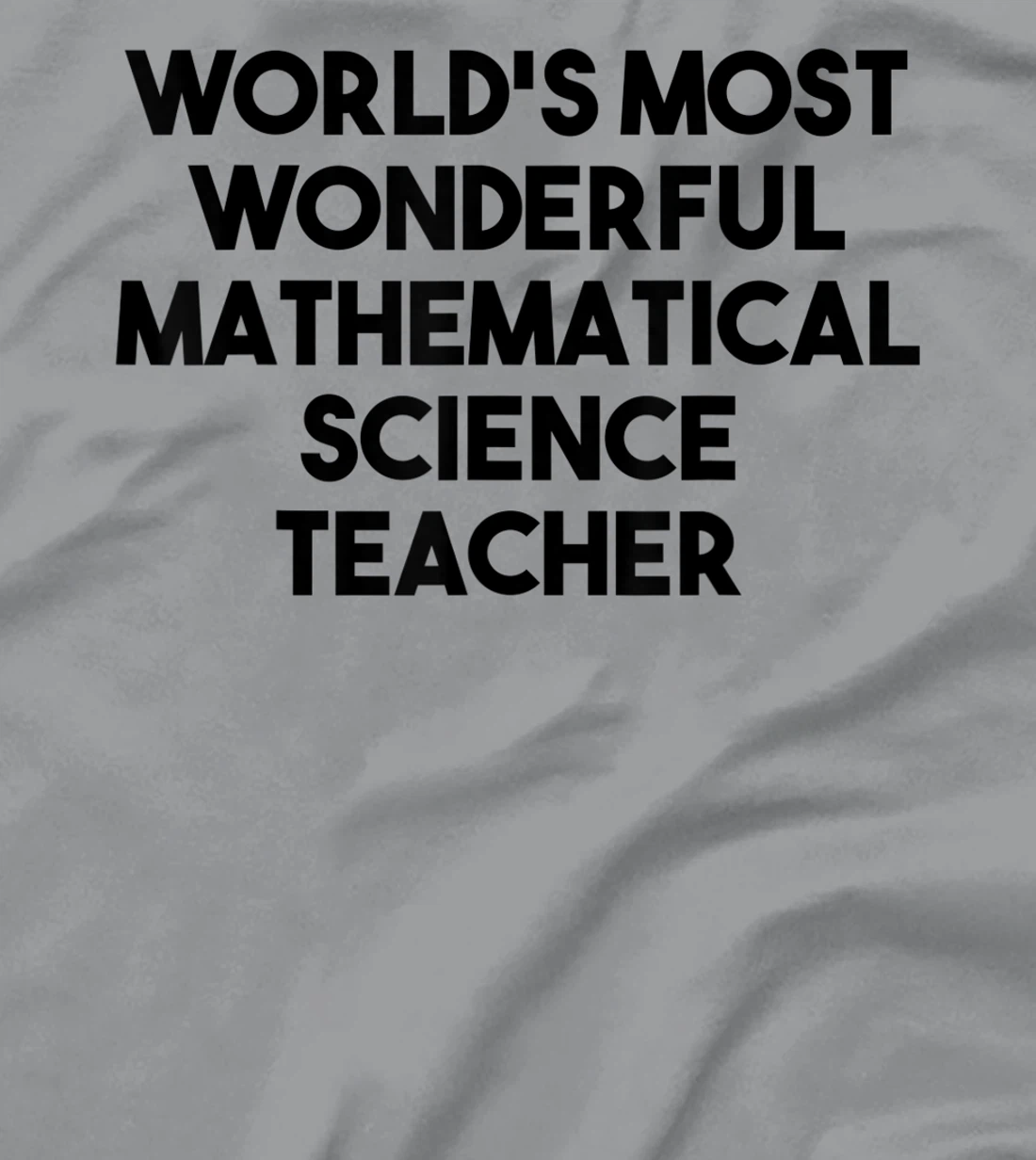 Womens World's Most Wonderful Mathematical Science Teacher T-Shirt, Kid T-Shirt and Women T-Shirt