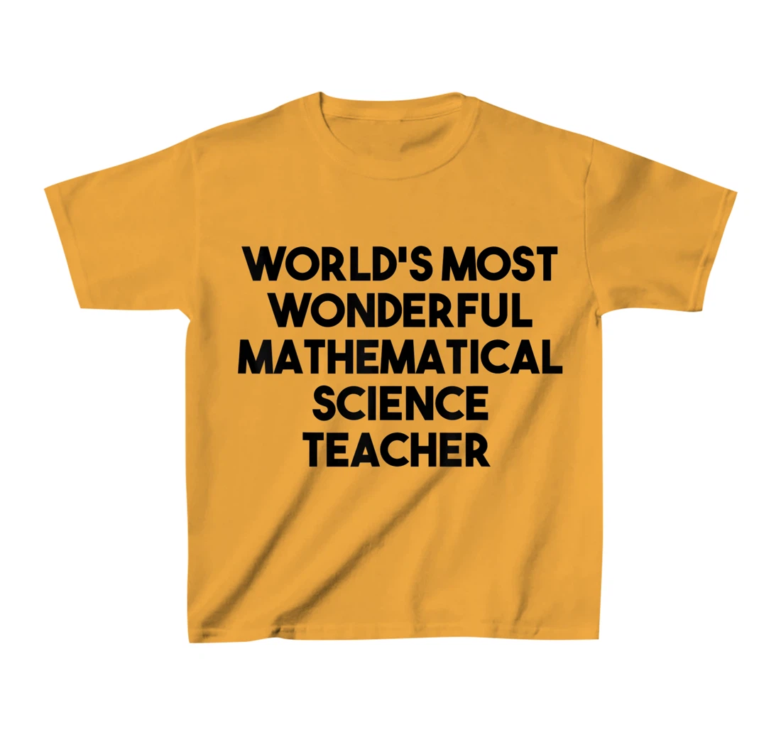 Womens World's Most Wonderful Mathematical Science Teacher T-Shirt, Kid T-Shirt and Women T-Shirt