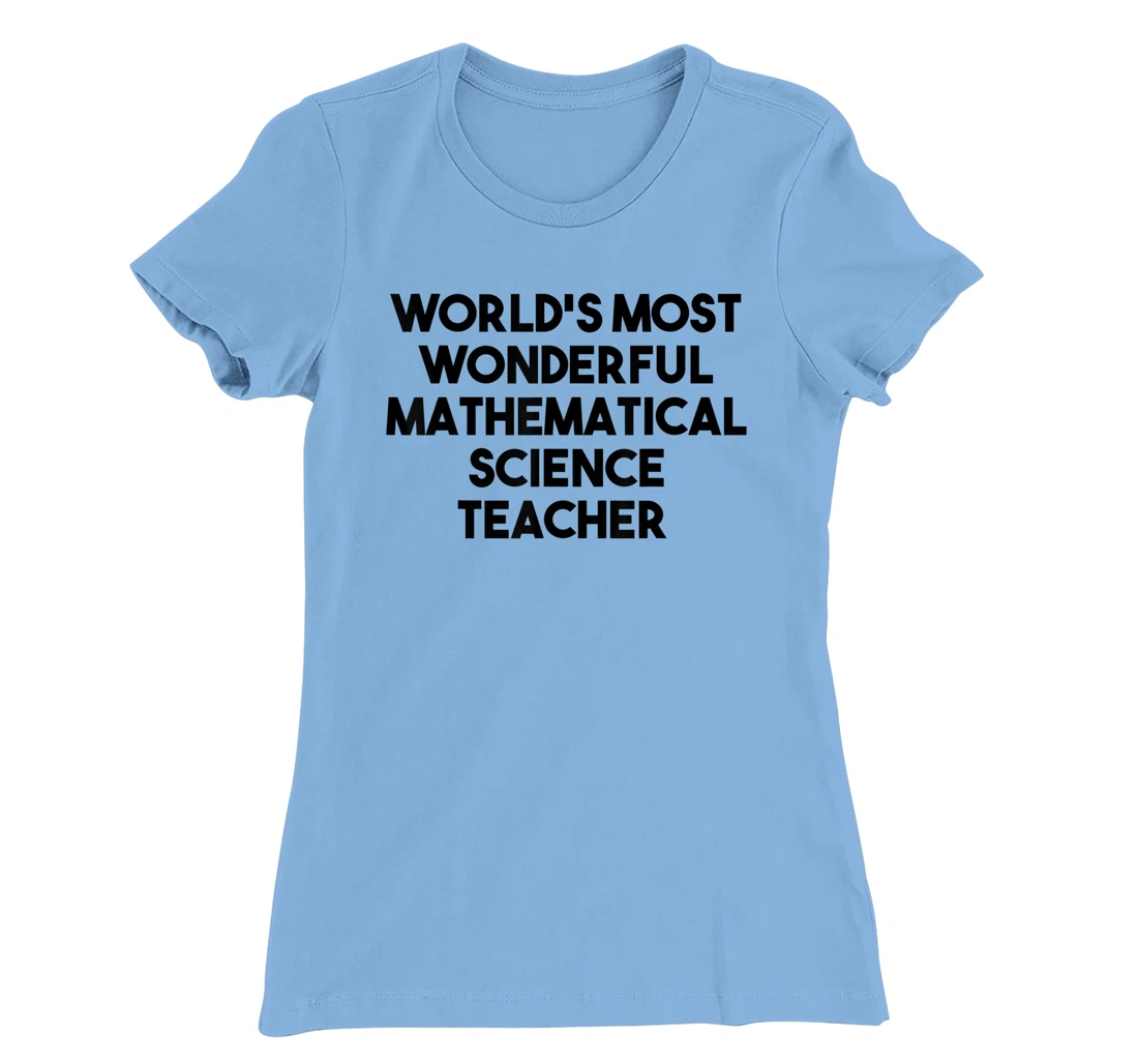 Womens World's Most Wonderful Mathematical Science Teacher T-Shirt, Kid T-Shirt and Women T-Shirt