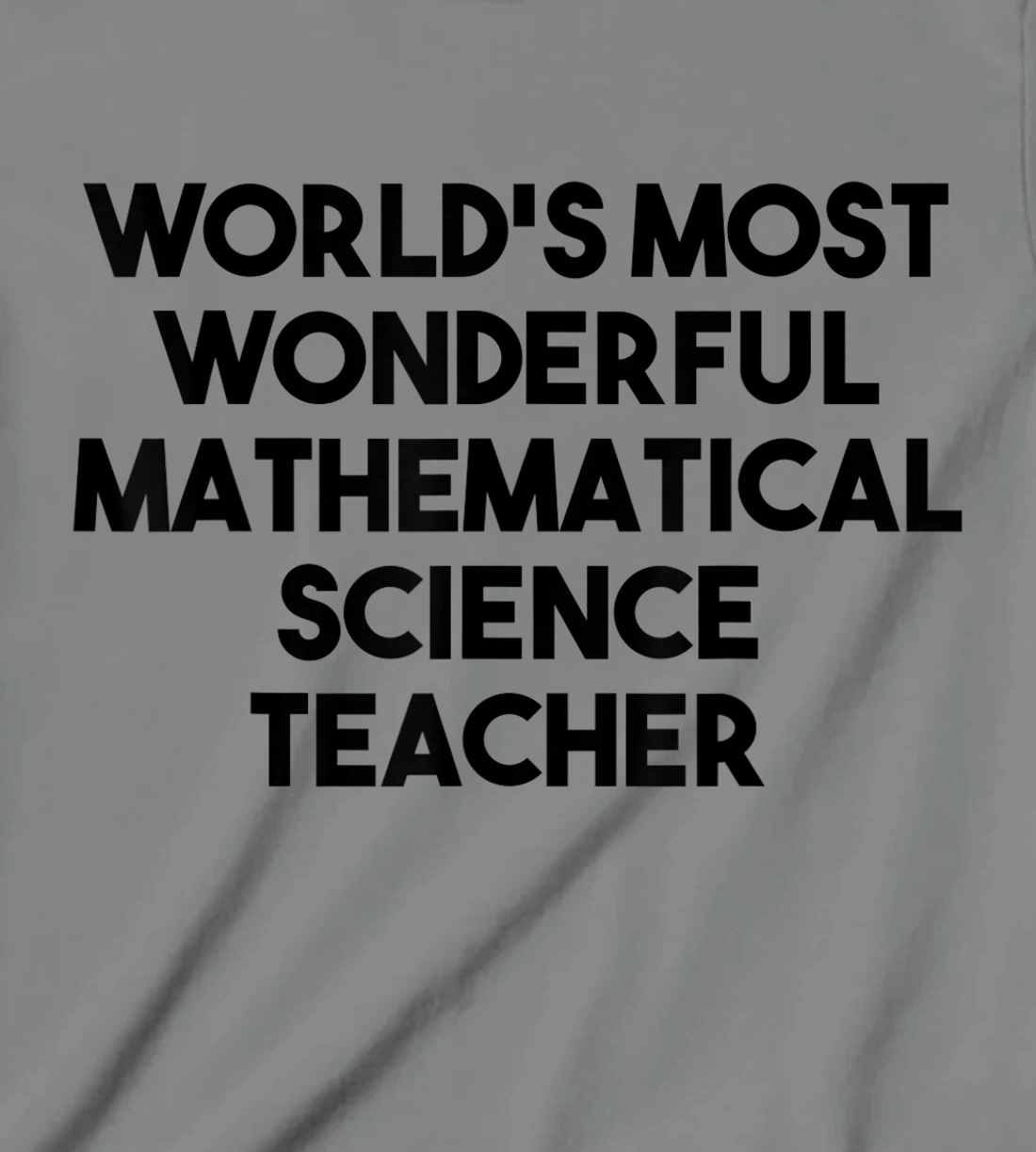 Womens World's Most Wonderful Mathematical Science Teacher T-Shirt, Kid T-Shirt and Women T-Shirt