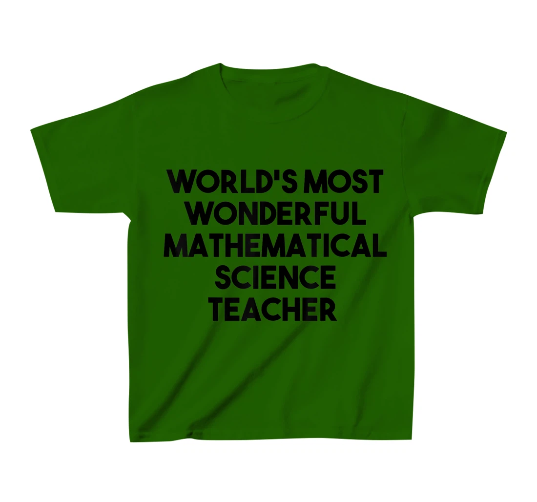 Womens World's Most Wonderful Mathematical Science Teacher T-Shirt, Kid T-Shirt and Women T-Shirt
