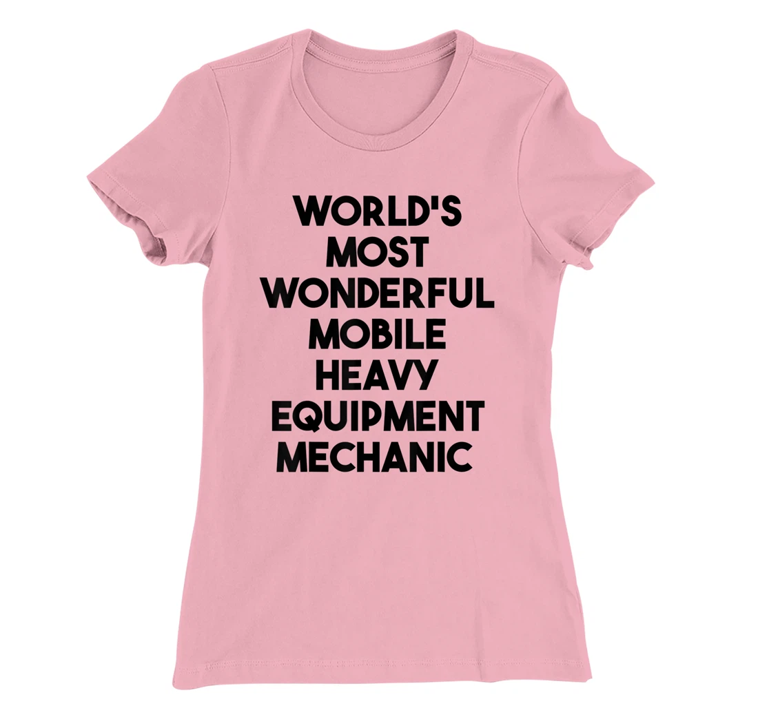 World's Most Wonderful Mobile Heavy Equipment Mechanic T-Shirt, Kid T-Shirt and Women T-Shirt