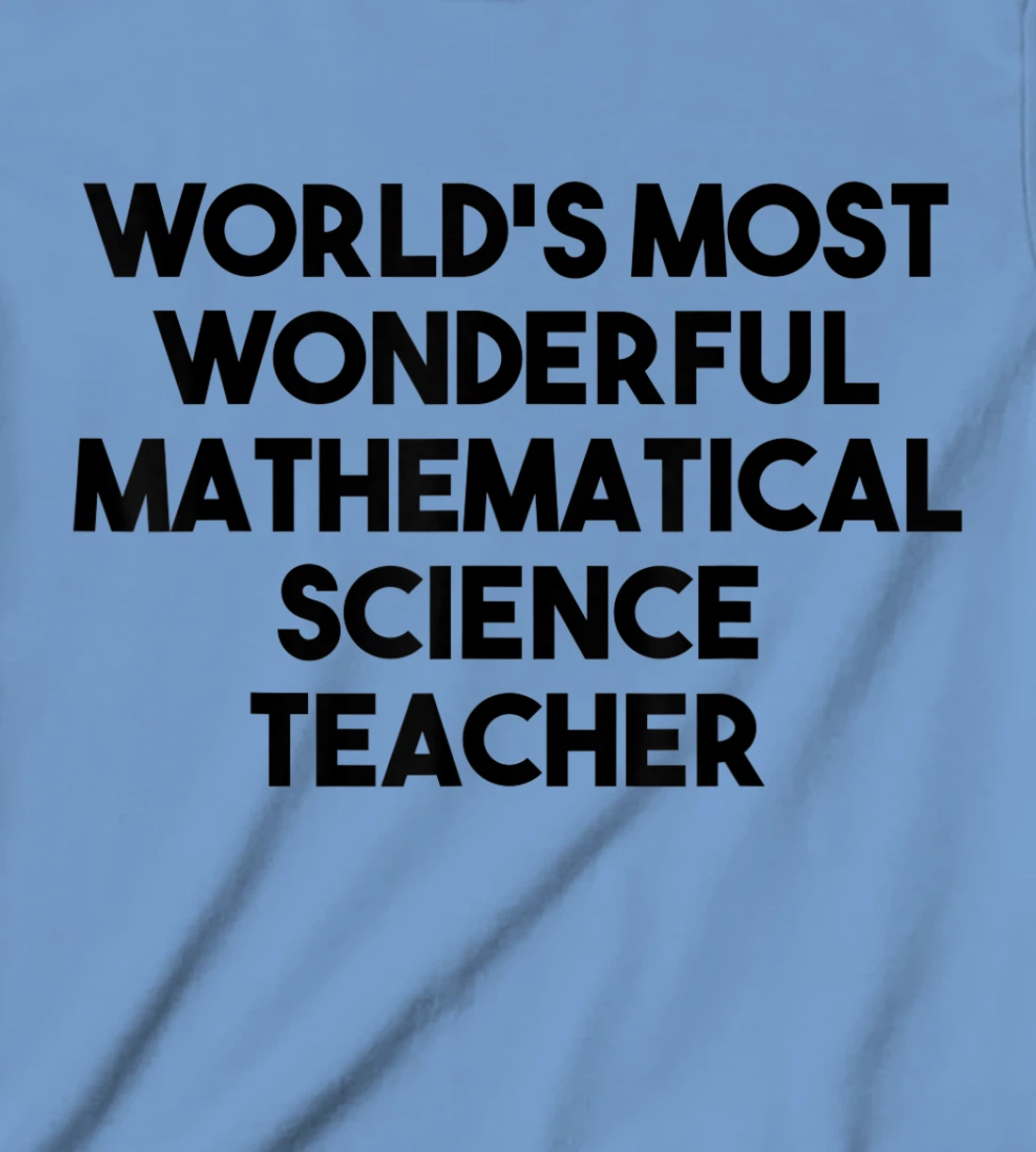 Womens World's Most Wonderful Mathematical Science Teacher T-Shirt, Kid T-Shirt and Women T-Shirt