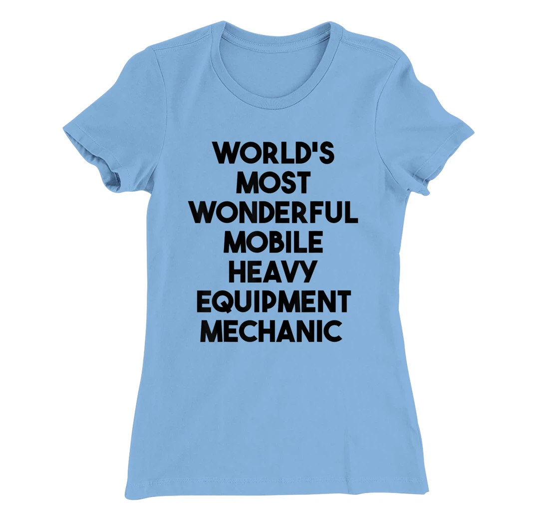World's Most Wonderful Mobile Heavy Equipment Mechanic T-Shirt, Kid T-Shirt and Women T-Shirt