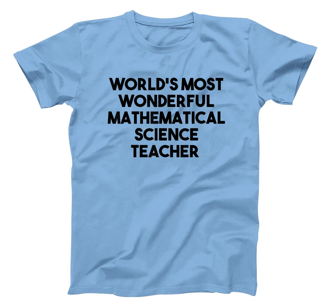 Womens World's Most Wonderful Mathematical Science Teacher T-Shirt, Kid T-Shirt and Women T-Shirt