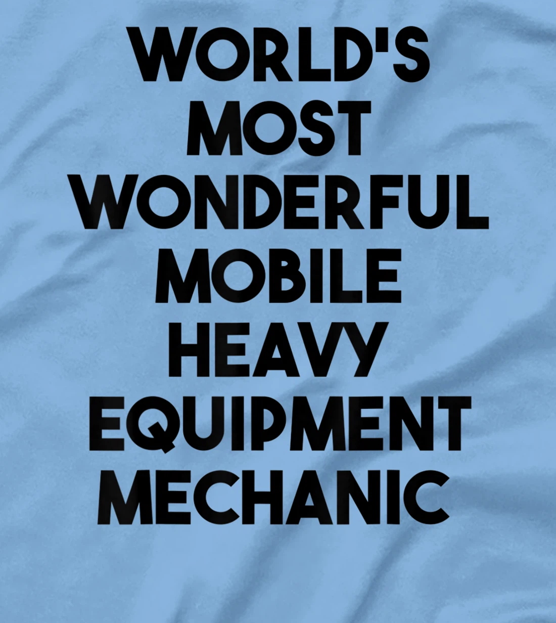 World's Most Wonderful Mobile Heavy Equipment Mechanic T-Shirt, Kid T-Shirt and Women T-Shirt
