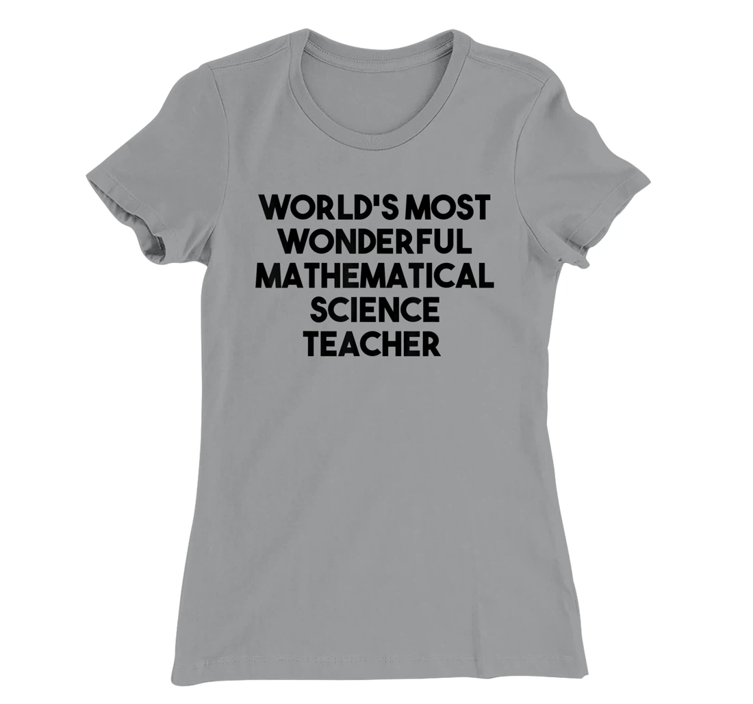Womens World's Most Wonderful Mathematical Science Teacher T-Shirt, Kid T-Shirt and Women T-Shirt