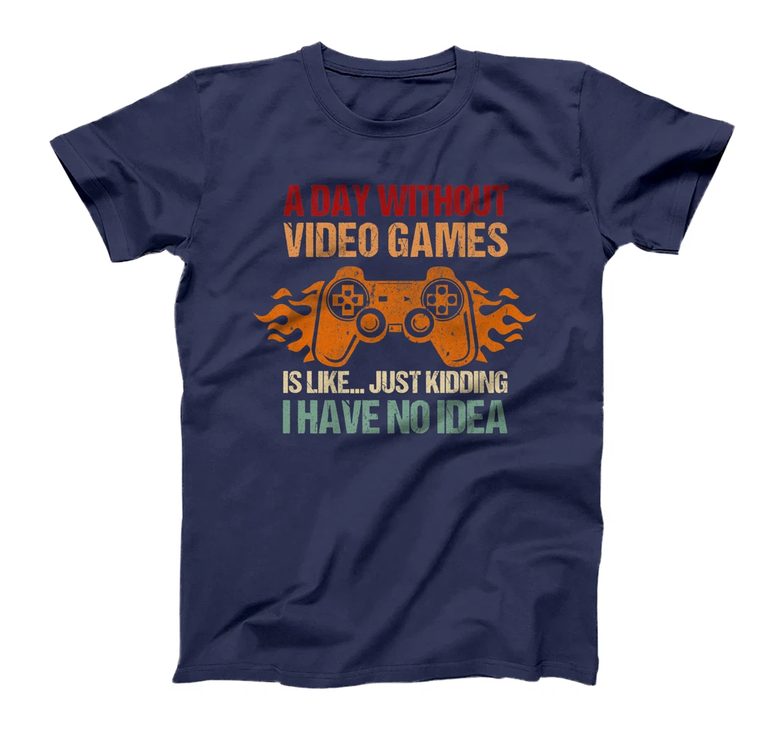 A Day Without Video Games Is Like Funny Gaming Gift Gamer T-Shirt, Women T-Shirt
