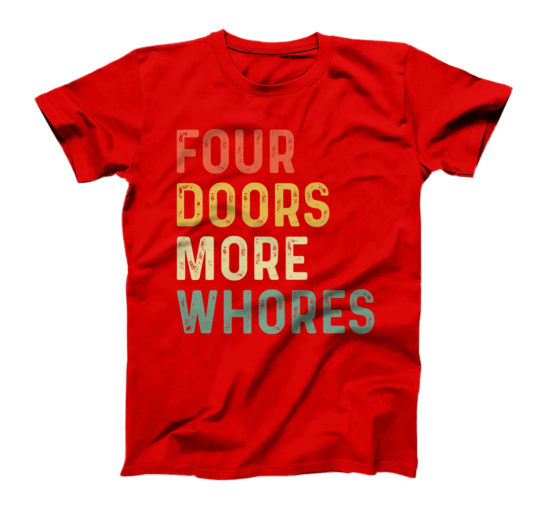 4 Four Doors More Whores T-Shirt, Women T-Shirt