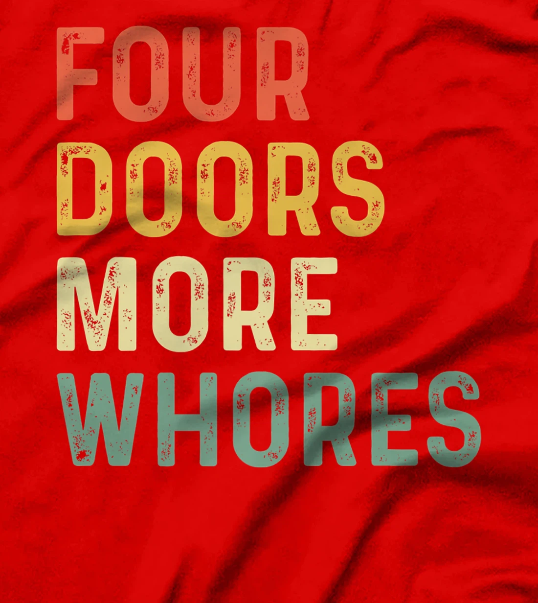 4 Four Doors More Whores T-Shirt, Women T-Shirt