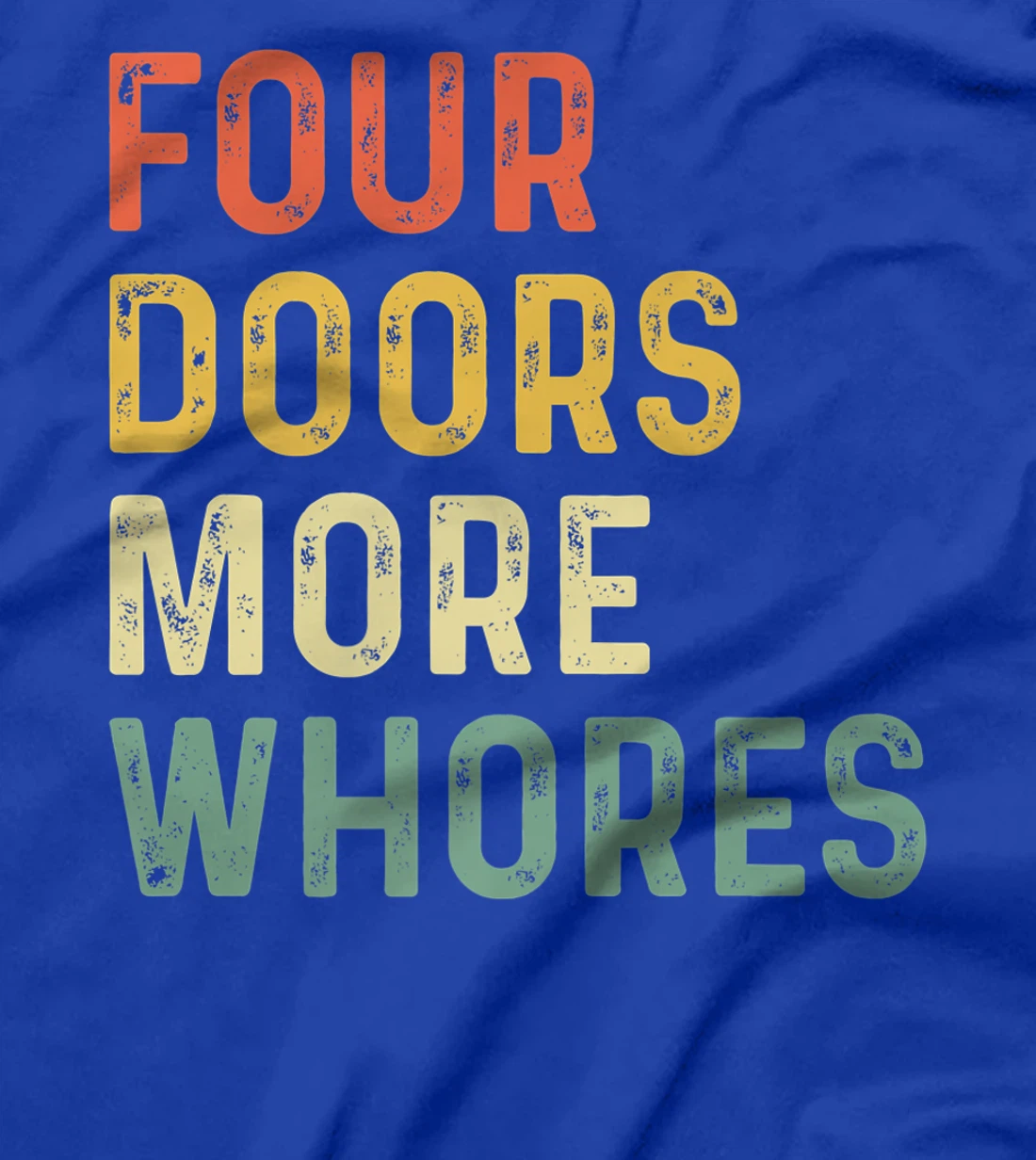 4 Four Doors More Whores T-Shirt, Women T-Shirt