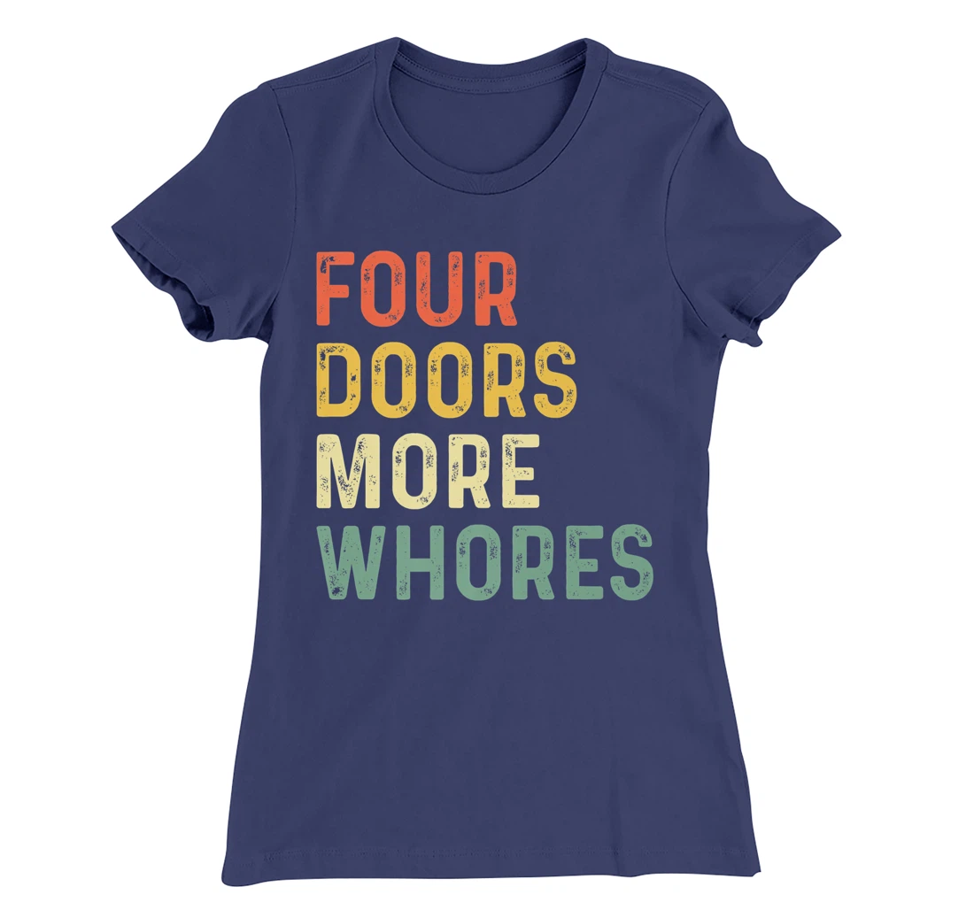 4 Four Doors More Whores T-Shirt, Women T-Shirt