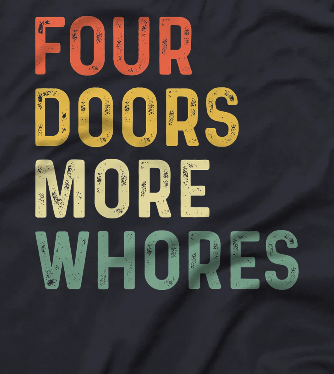 4 Four Doors More Whores T-Shirt, Women T-Shirt