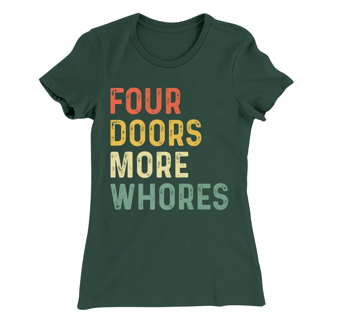 4 Four Doors More Whores T-Shirt, Women T-Shirt
