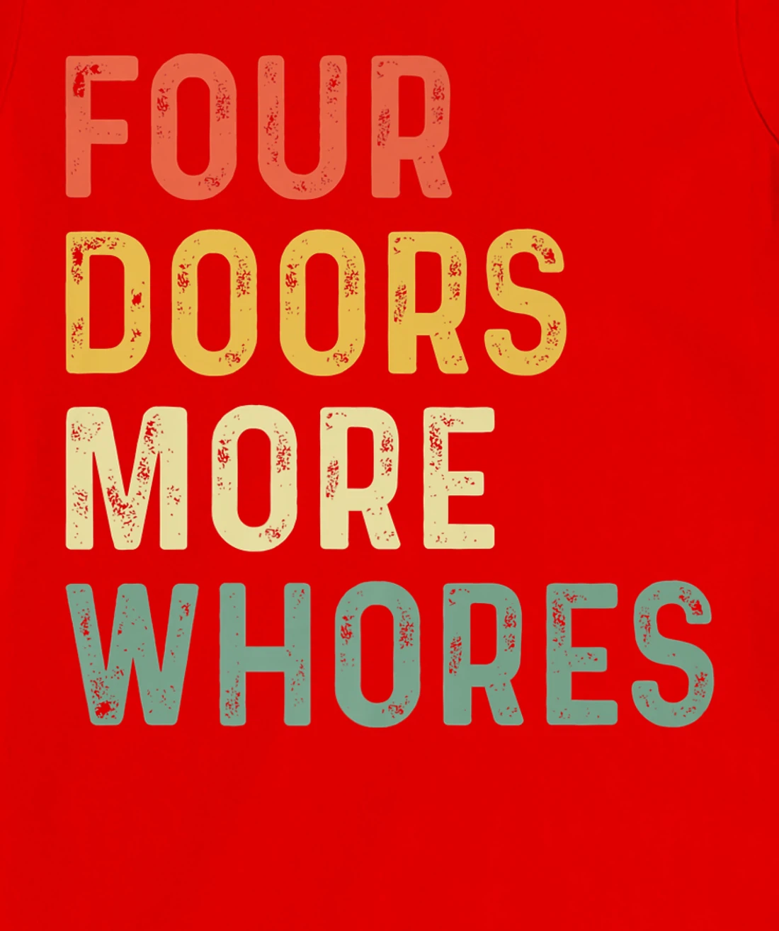 4 Four Doors More Whores T-Shirt, Women T-Shirt