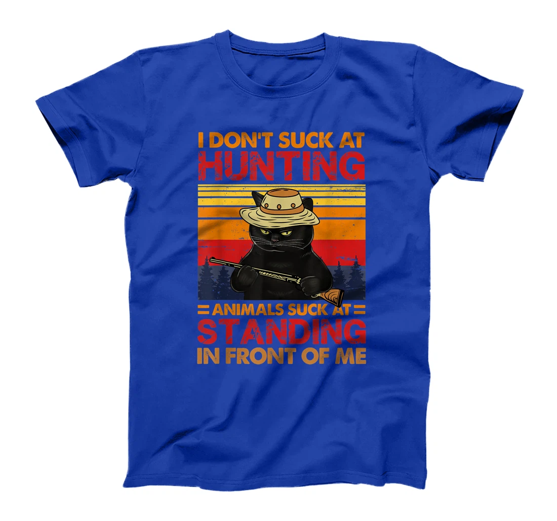 Cat I Don't Suck At Hunting Animals Suck At Standing T-Shirt, Women T-Shirt