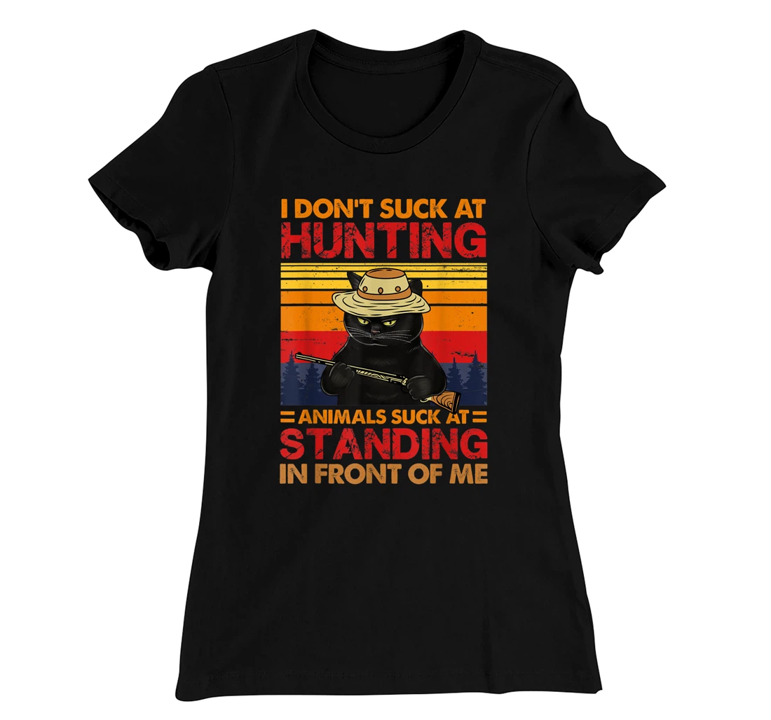 Cat I Don't Suck At Hunting Animals Suck At Standing T-Shirt, Women T-Shirt