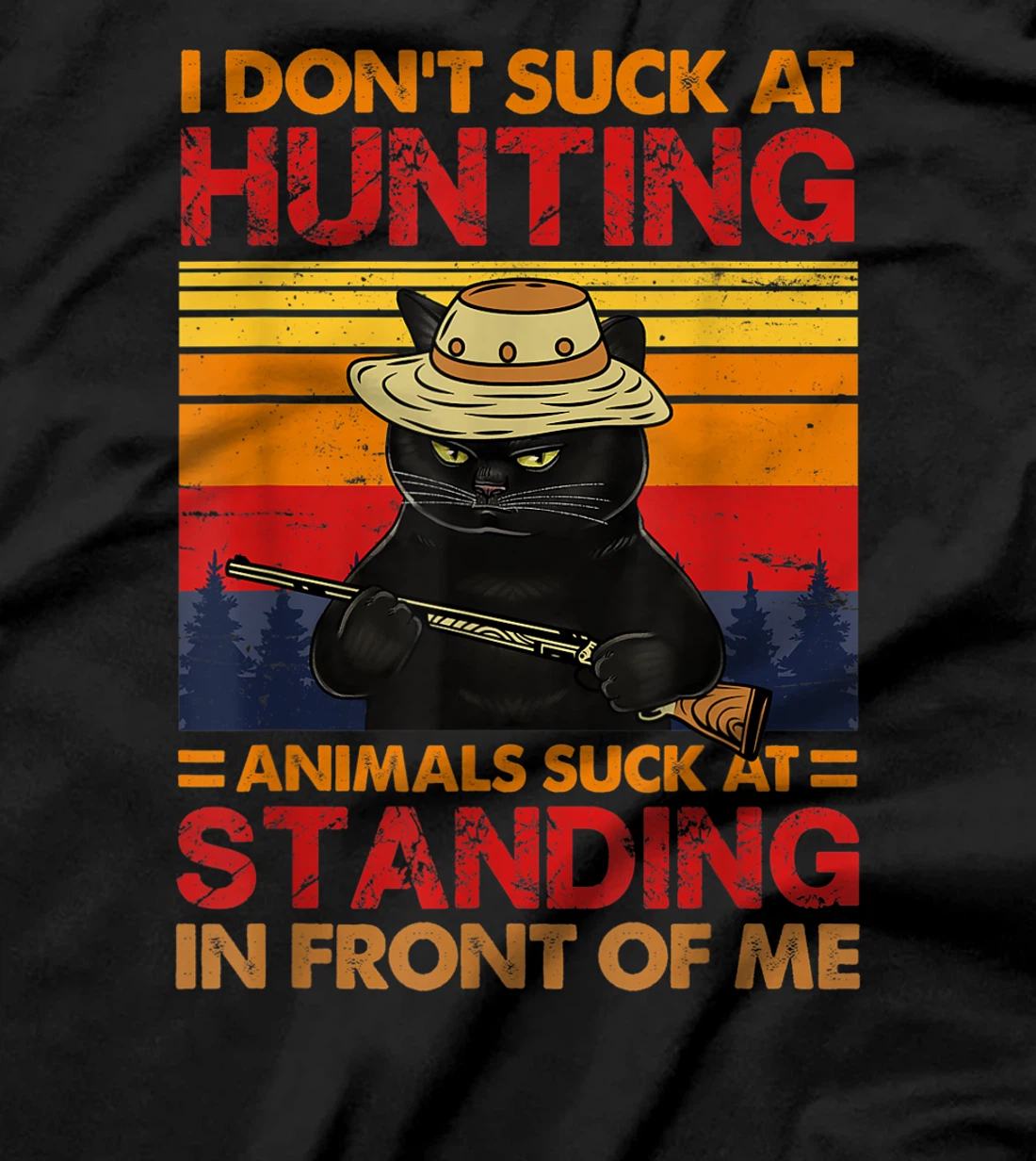 Cat I Don't Suck At Hunting Animals Suck At Standing T-Shirt, Women T-Shirt