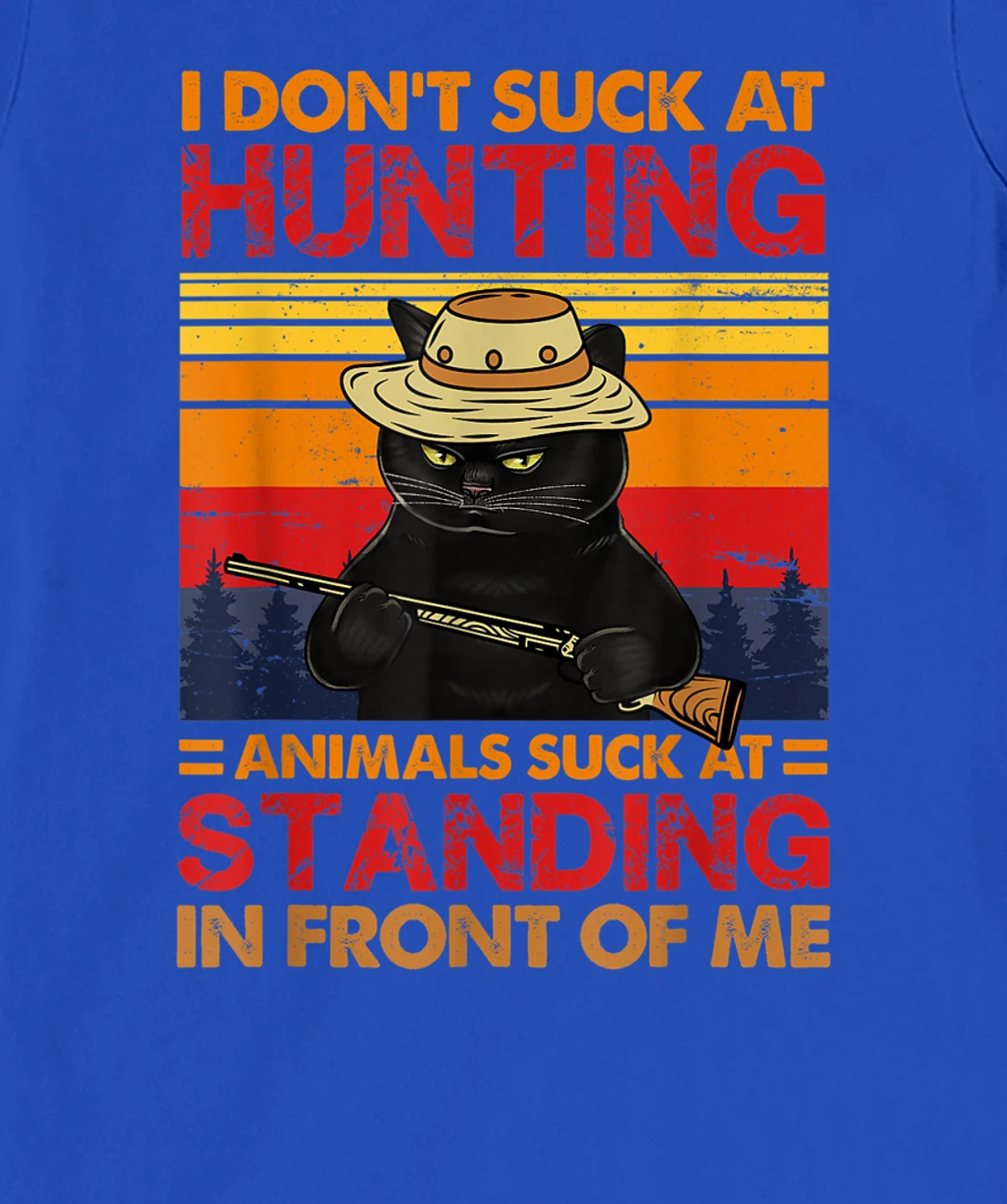 Cat I Don't Suck At Hunting Animals Suck At Standing T-Shirt, Women T-Shirt