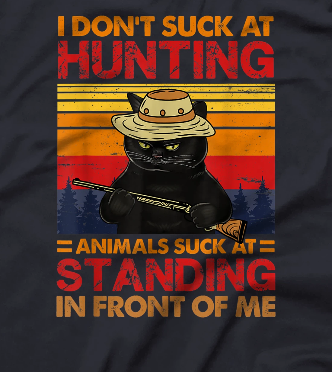 Cat I Don't Suck At Hunting Animals Suck At Standing T-Shirt, Women T-Shirt