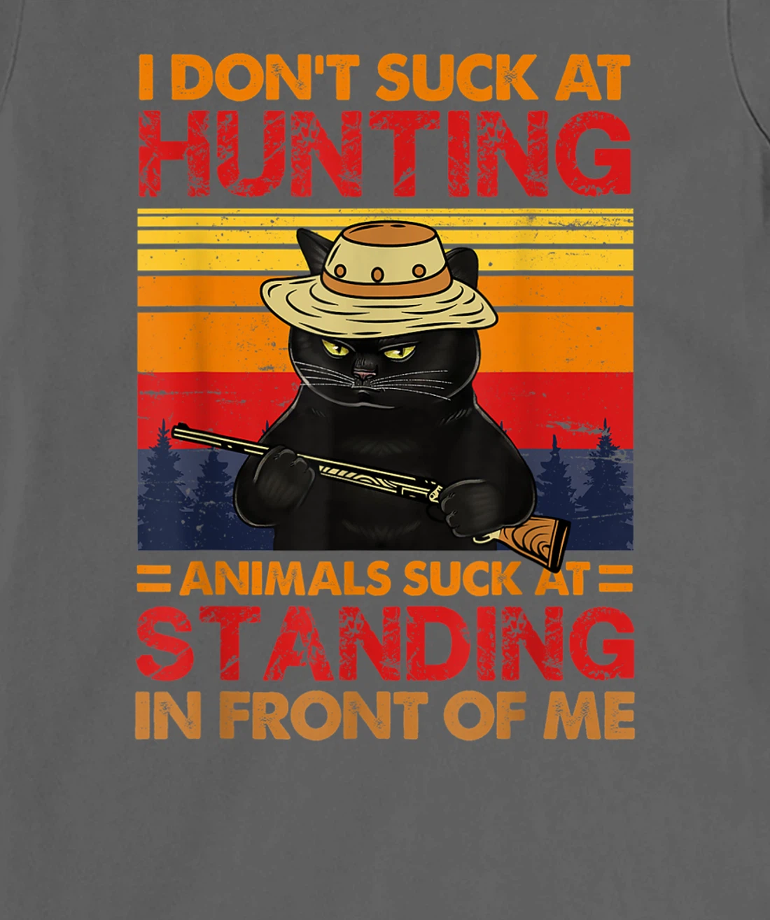 Cat I Don't Suck At Hunting Animals Suck At Standing T-Shirt, Women T-Shirt