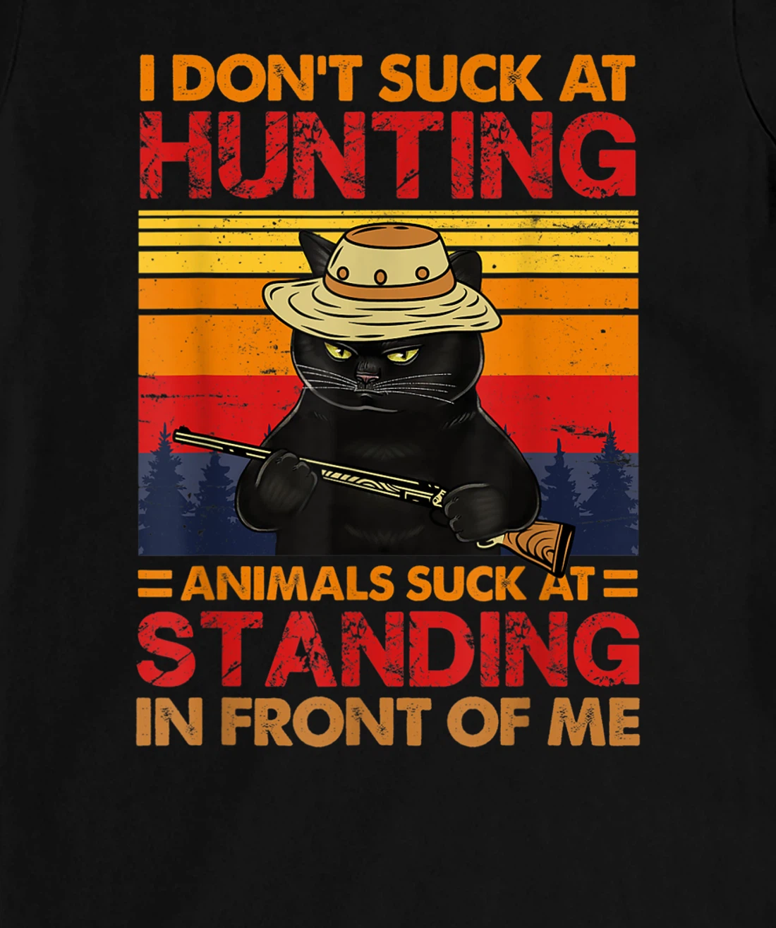 Cat I Don't Suck At Hunting Animals Suck At Standing T-Shirt, Women T-Shirt