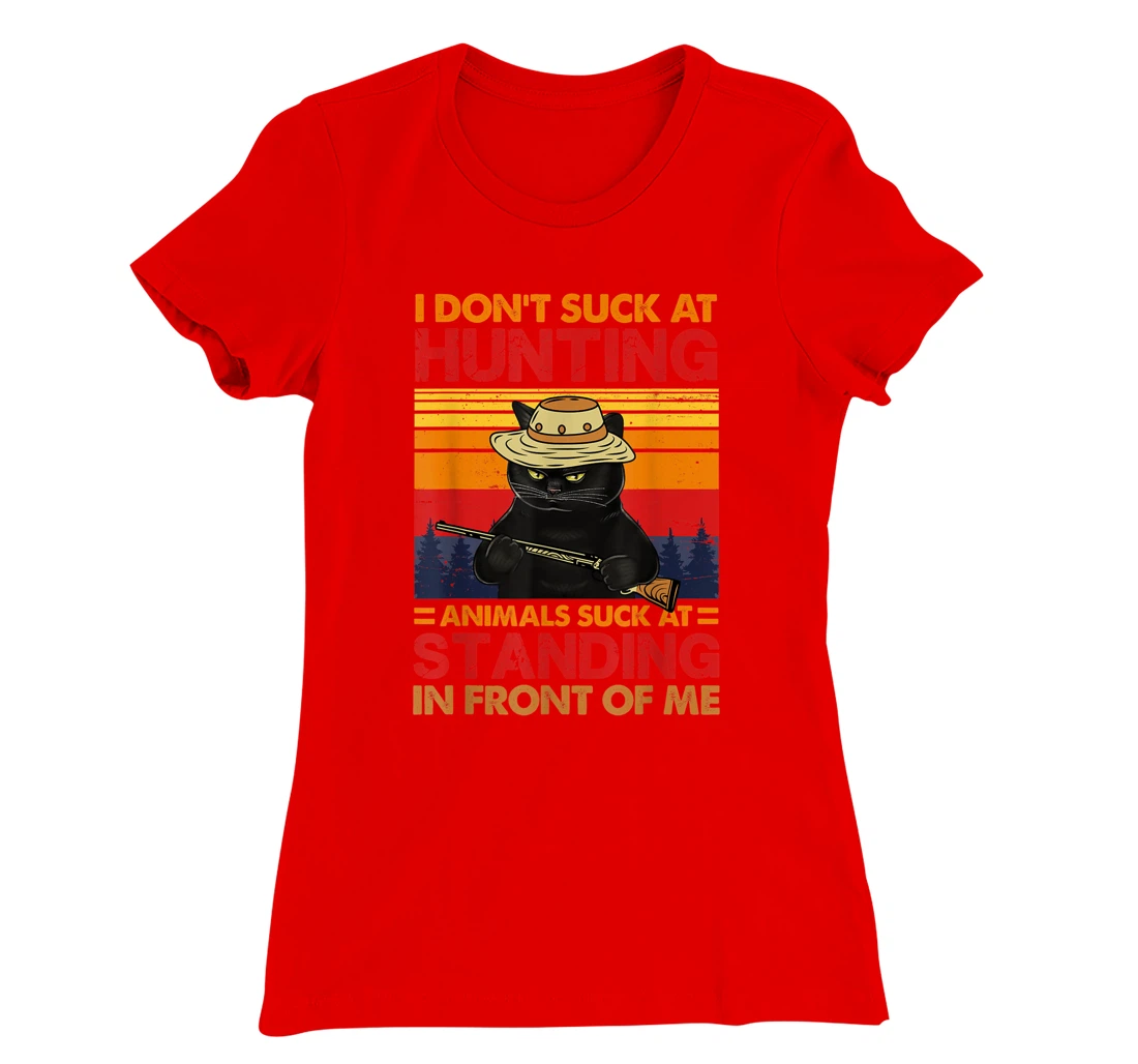 Cat I Don't Suck At Hunting Animals Suck At Standing T-Shirt, Women T-Shirt