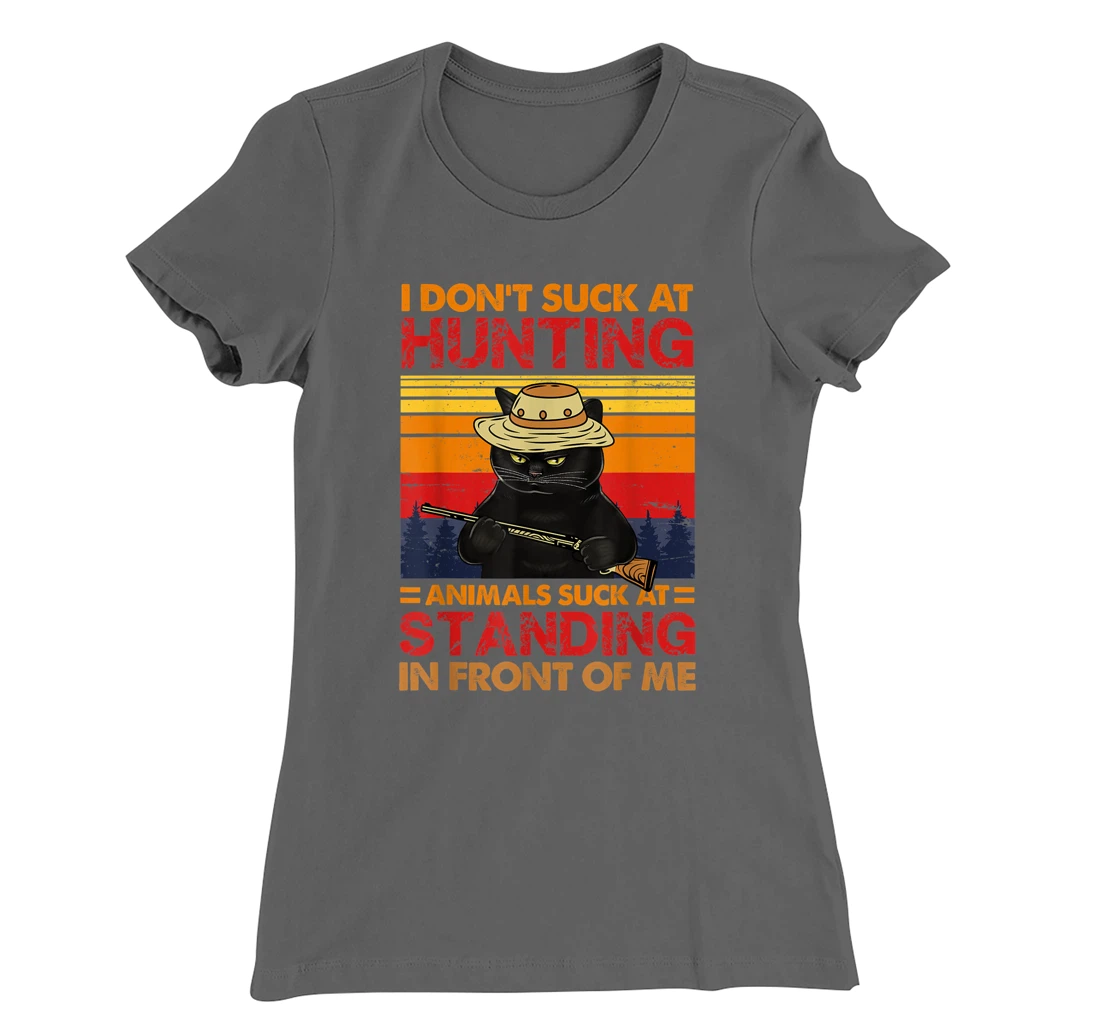 Cat I Don't Suck At Hunting Animals Suck At Standing T-Shirt, Women T-Shirt