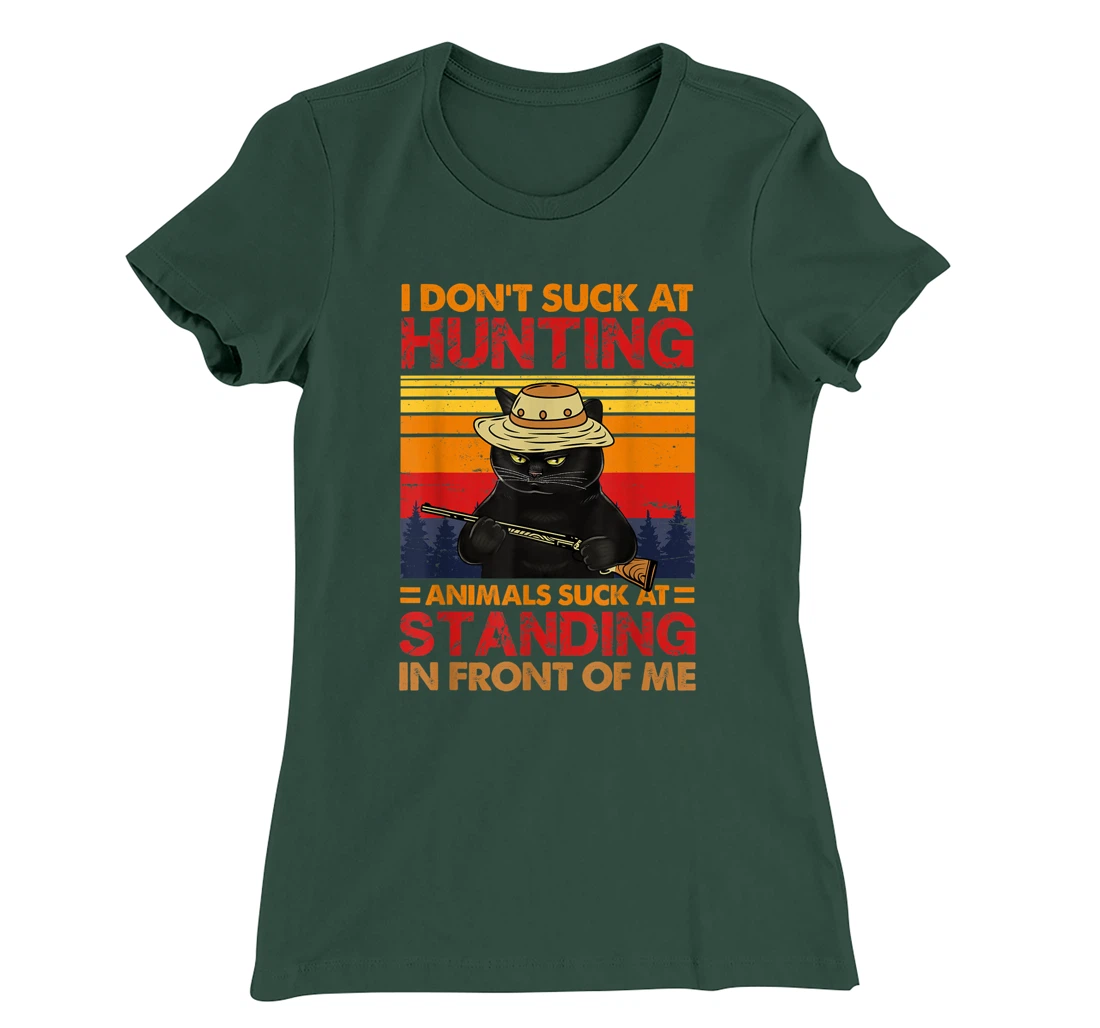 Cat I Don't Suck At Hunting Animals Suck At Standing T-Shirt, Women T-Shirt