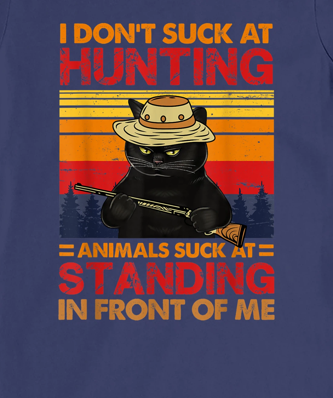 Cat I Don't Suck At Hunting Animals Suck At Standing T-Shirt, Women T-Shirt